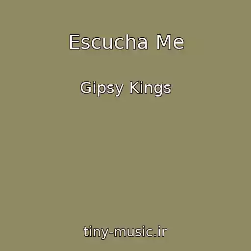 کاور آهنگ Escucha Me از Gipsy Kings