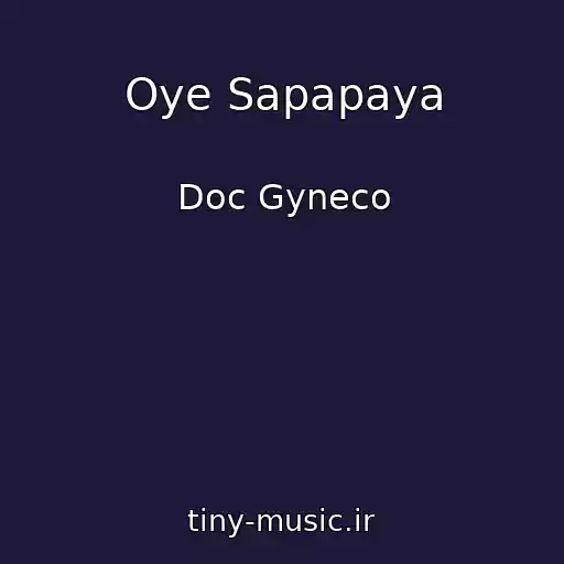 کاور آهنگ Oye Sapapaya از Doc Gyneco