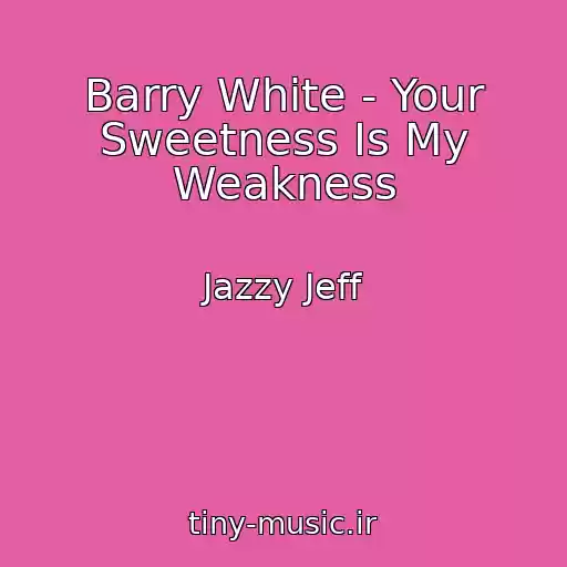 کاور آهنگ Barry White - Your Sweetness Is My Weakness از Jazzy Jeff