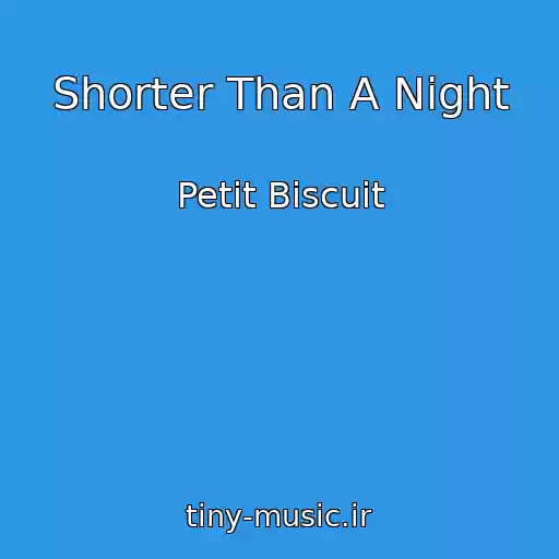 کاور آهنگ Shorter Than A Night از Petit Biscuit