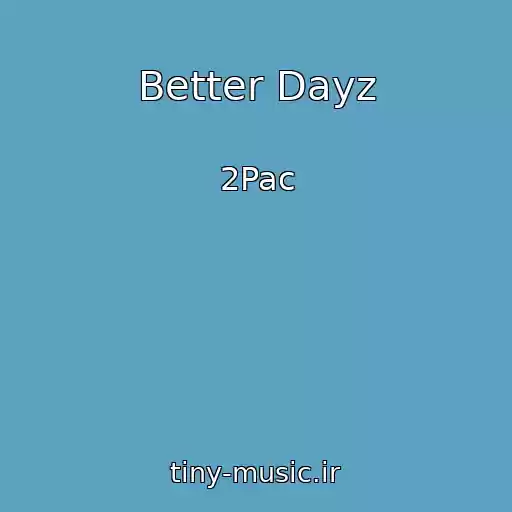 کاور آهنگ Better Dayz از 2Pac
