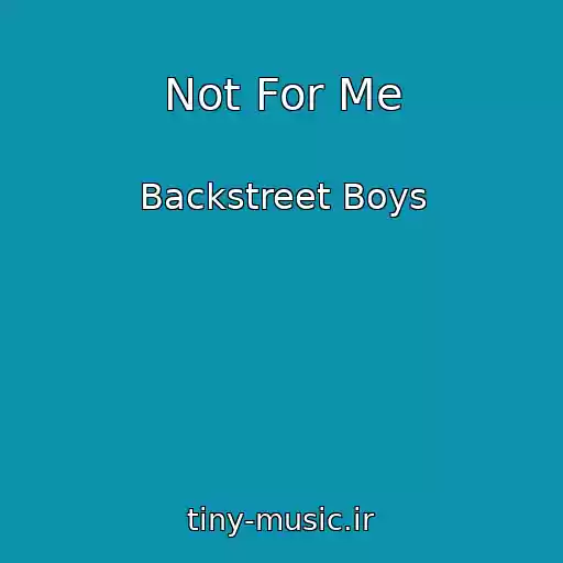 کاور آهنگ Not For Me از Backstreet Boys