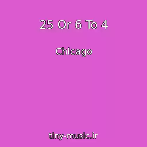 کاور آهنگ 25 Or 6 To 4 از Chicago