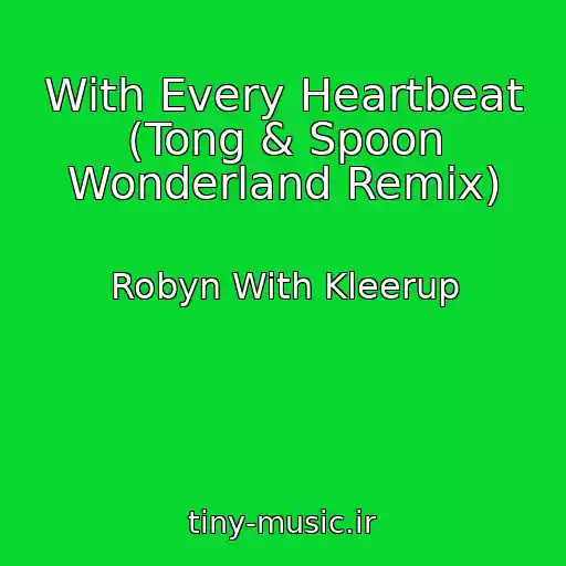 کاور آهنگ With Every Heartbeat (Tong & Spoon Wonderland Remix) از Robyn With Kleerup