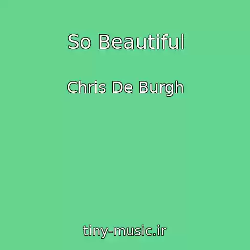کاور آهنگ So Beautiful از Chris De Burgh