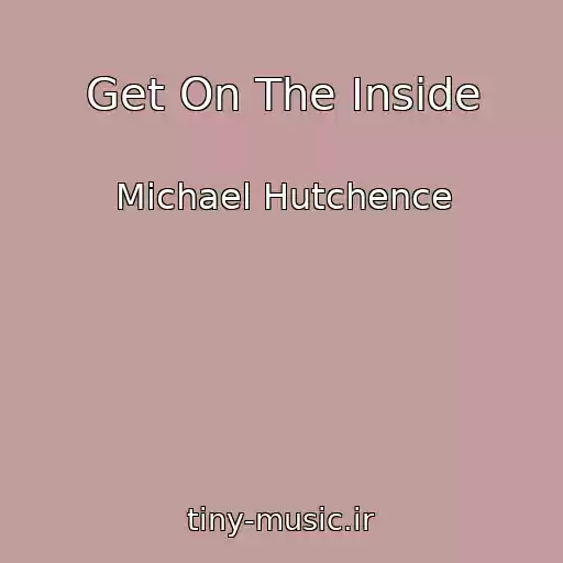 کاور آهنگ Get On The Inside از Michael Hutchence
