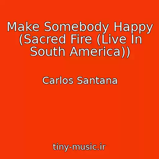کاور آهنگ Make Somebody Happy (Sacred Fire (Live In South America)) از Carlos Santana