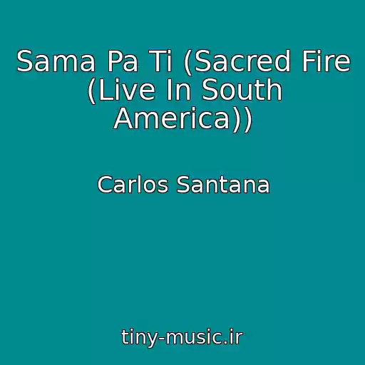 کاور آهنگ Sama Pa Ti (Sacred Fire (Live In South America)) از Carlos Santana
