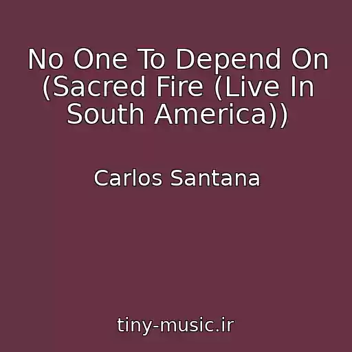 کاور آهنگ No One To Depend On (Sacred Fire (Live In South America)) از Carlos Santana