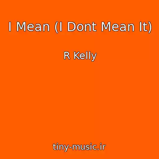 کاور آهنگ I Mean (I Dont Mean It) از R Kelly