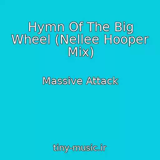 کاور آهنگ Hymn Of The Big Wheel (Nellee Hooper Mix) از Massive Attack
