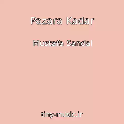 کاور آهنگ Pazara Kadar از Mustafa Sandal