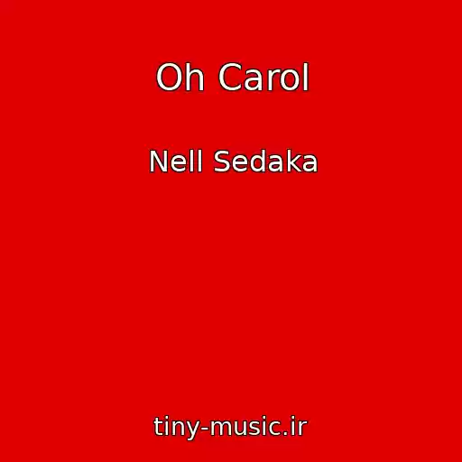 کاور آهنگ Oh Carol از Nell Sedaka