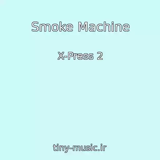 کاور آهنگ Smoke Machine از X-Press 2