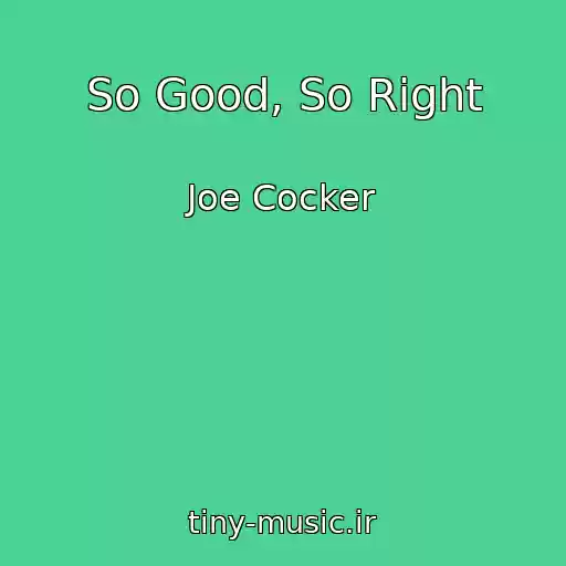 کاور آهنگ So Good, So Right از Joe Cocker