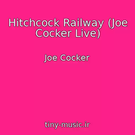 کاور آهنگ Hitchcock Railway (Joe Cocker Live) از Joe Cocker