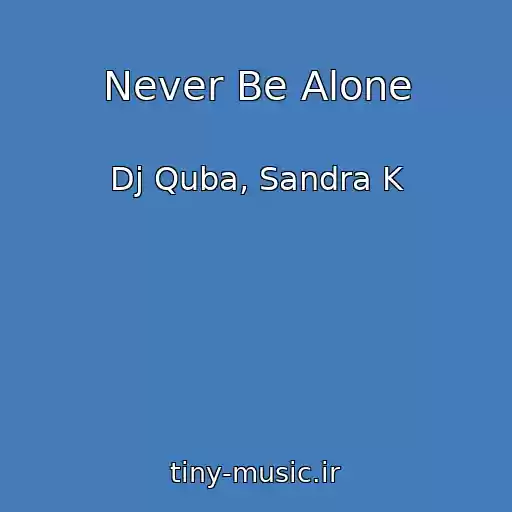 کاور آهنگ Never Be Alone از Dj Quba, Sandra K
