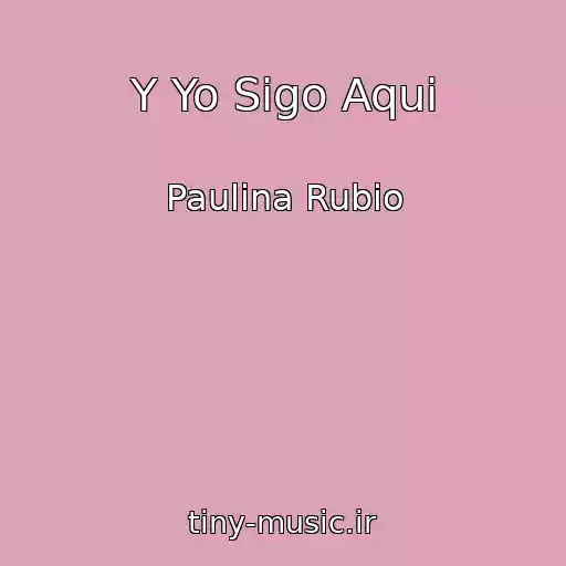 کاور آهنگ Y Yo Sigo Aqui از Paulina Rubio