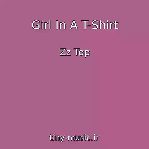 کاور آهنگ Girl In A T-Shirt از Zz Top