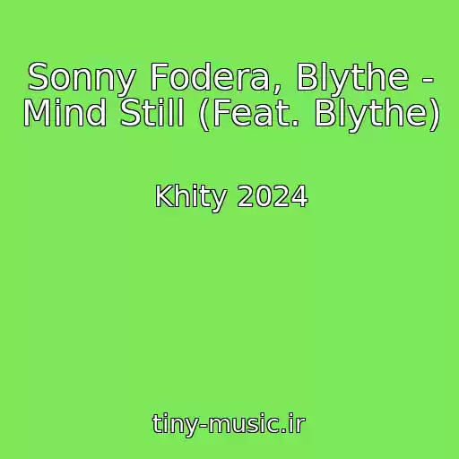 کاور آهنگ Sonny Fodera, Blythe - Mind Still (Feat. Blythe) از Khity 2024