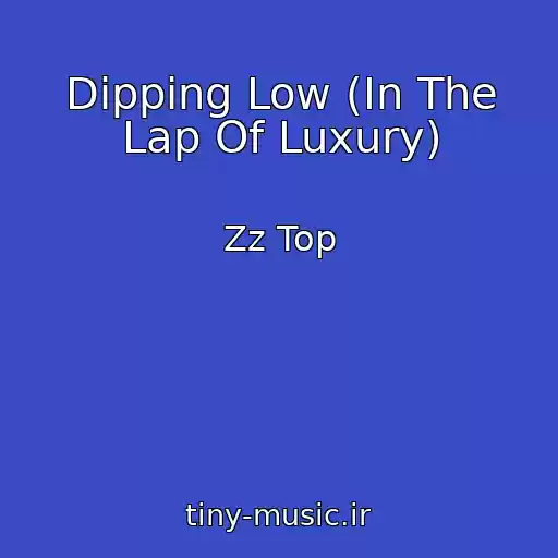 کاور آهنگ Dipping Low (In The Lap Of Luxury) از Zz Top