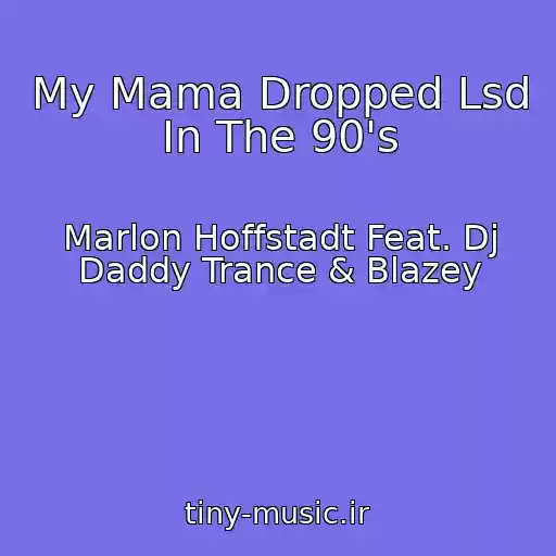 کاور آهنگ My Mama Dropped Lsd In The 90's از Marlon Hoffstadt Feat. Dj Daddy Trance & Blazey