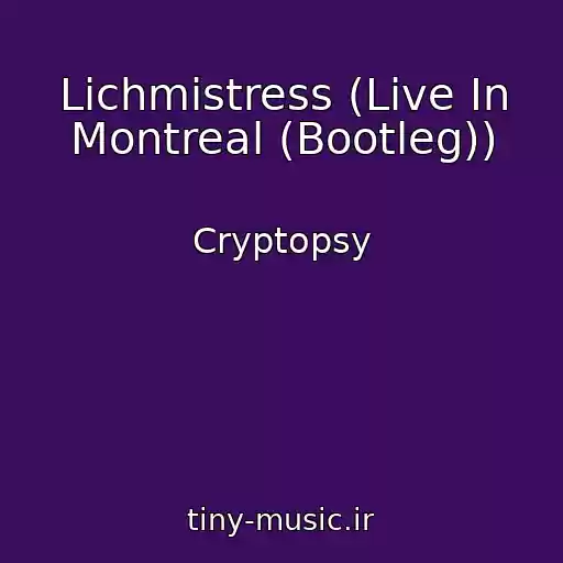 کاور آهنگ Lichmistress (Live In Montreal (Bootleg)) از Cryptopsy