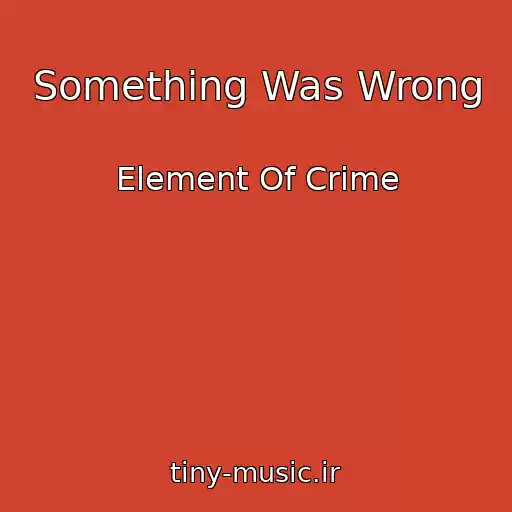 کاور آهنگ Something Was Wrong از Element Of Crime