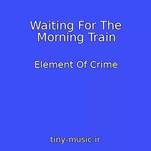 کاور آهنگ Waiting For The Morning Train از Element Of Crime
