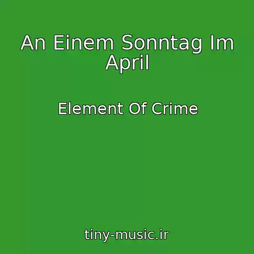 کاور آهنگ An Einem Sonntag Im April از Element Of Crime