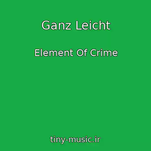 کاور آهنگ Ganz Leicht از Element Of Crime