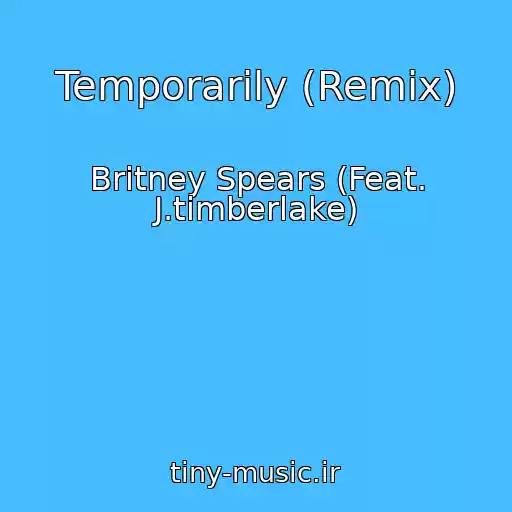 کاور آهنگ Temporarily (Remix) از Britney Spears (Feat. J.timberlake)