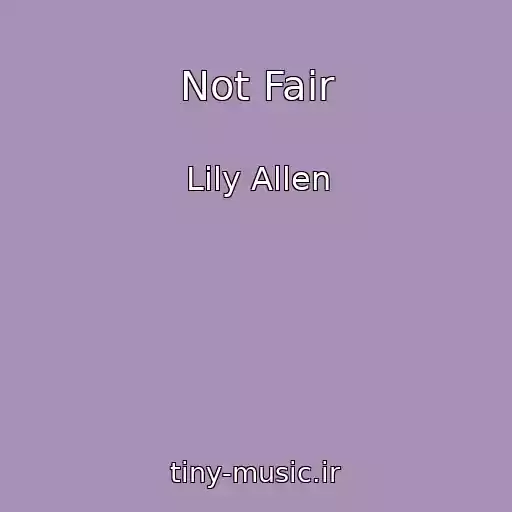 کاور آهنگ Not Fair از Lily Allen