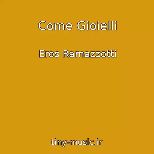 کاور آهنگ Come Gioielli از Eros Ramazzotti