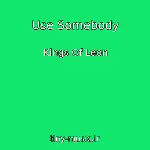 کاور آهنگ Use Somebody از Kings Of Leon