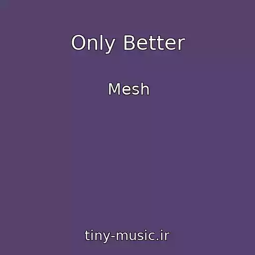 کاور آهنگ Only Better از Mesh