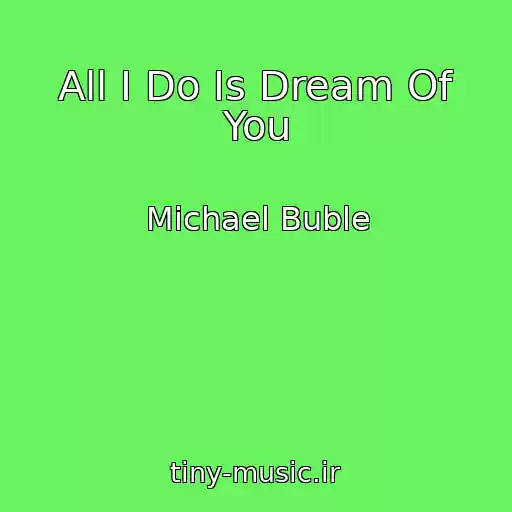 کاور آهنگ All I Do Is Dream Of You از Michael Buble