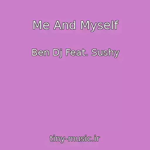 کاور آهنگ Me And Myself از Ben Dj Feat. Sushy