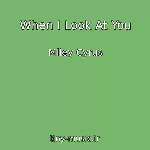 کاور آهنگ When I Look At You از Miley Cyrus