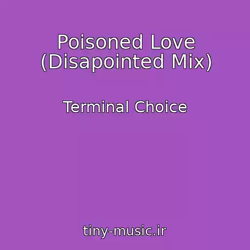کاور آهنگ Poisoned Love (Disapointed Mix) از Terminal Choice