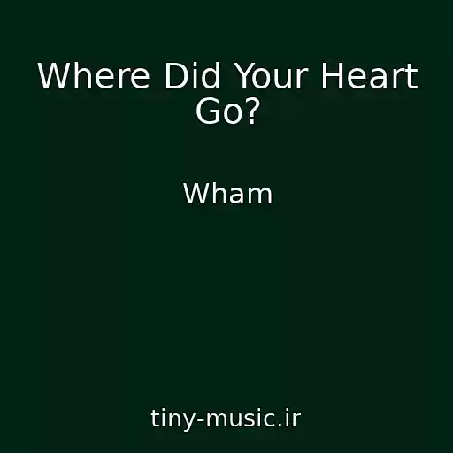 کاور آهنگ Where Did Your Heart Go? از Wham