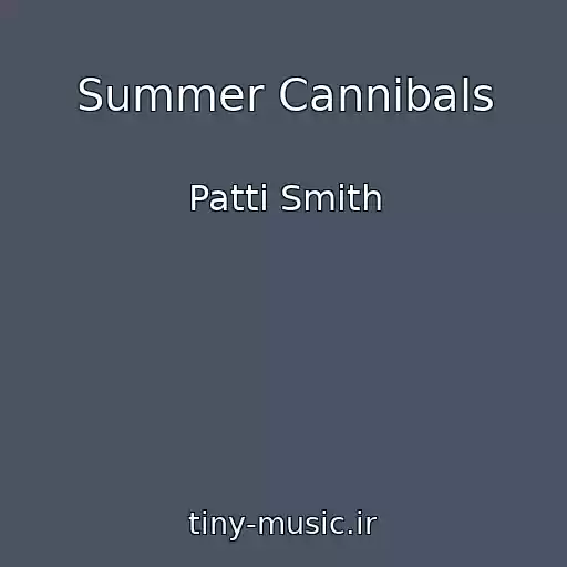 کاور آهنگ Summer Cannibals از Patti Smith