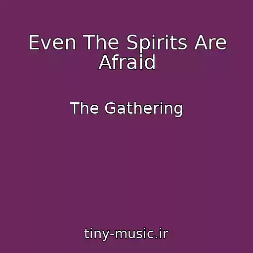 کاور آهنگ Even The Spirits Are Afraid از The Gathering