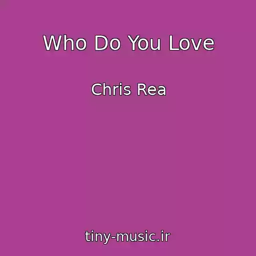 کاور آهنگ Who Do You Love از Chris Rea