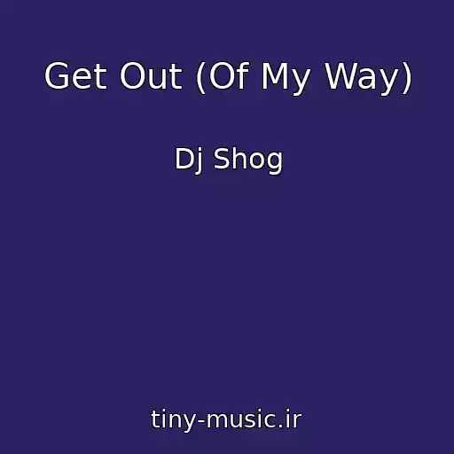 کاور آهنگ Get Out (Of My Way) از Dj Shog