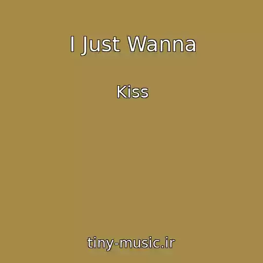 کاور آهنگ I Just Wanna از Kiss