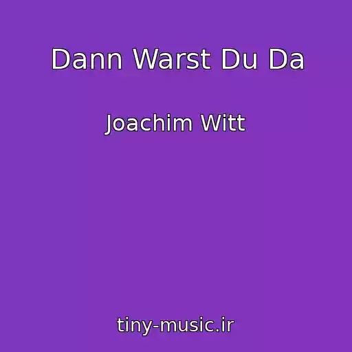 کاور آهنگ Dann Warst Du Da از Joachim Witt