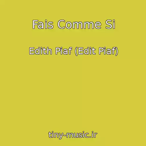 کاور آهنگ Fais Comme Si از Edith Piaf (Edit Piaf)