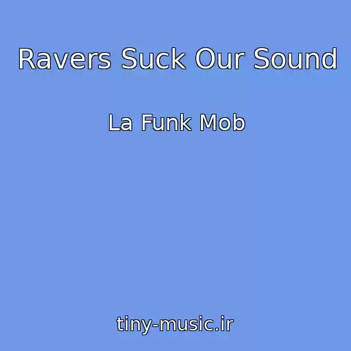 کاور آهنگ Ravers Suck Our Sound از La Funk Mob