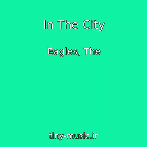 کاور آهنگ In The City از Eagles, The
